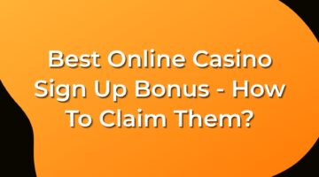 Best Online Casino Sign Up Bonus - How To Claim Them_
